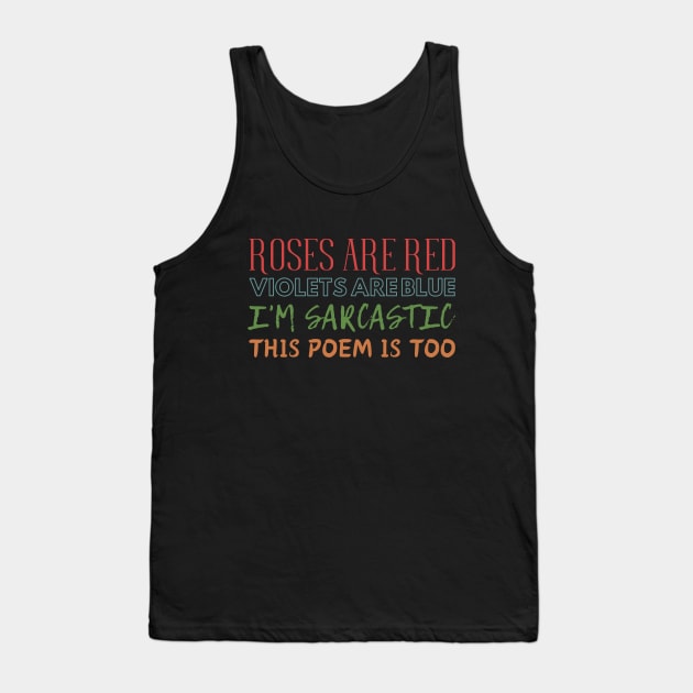Roses are red, violets are blue, i'm sarcastic, this poem is too. Tank Top by UnCoverDesign